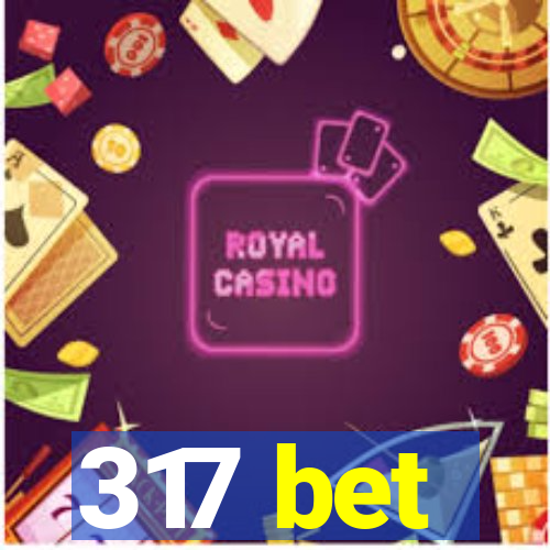 317 bet